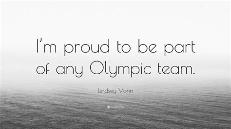 Lindsey Vonn Quote “im Proud To Be Part Of Any Olympic Team”