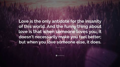 Frederick Lenz Quote “love Is The Only Antidote For The Insanity Of This World And The Funny