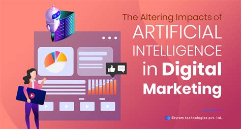 The Altering Impacts Of Artificial Intelligence In Digital Marketing