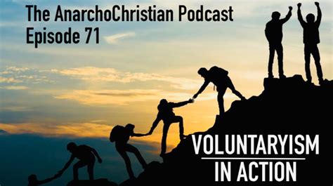Voluntaryism In Action Ac071 Anarchochristian