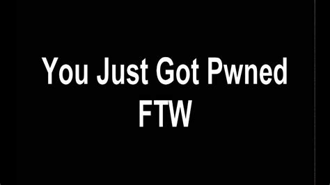You Just Got Pwned Ftw Youtube