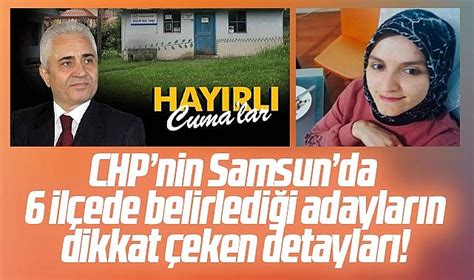 Samsun da CHP nin 6 ilçede belirlediği adayların dikkat çeken detayları