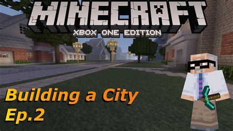 Minecraft Xbox One Building A City Episode 2 Changes In The Futurenew