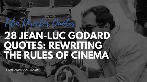 28 Jean Luc Godard Quotes Rewriting The Rules Of Cinema