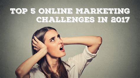 Top 5 Online Marketing Challenges in 2017 - Hill Media Group