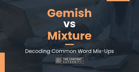 Gemish Vs Mixture Decoding Common Word Mix Ups