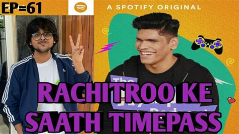 Rachitroo Ke Saath Timepass The Mythpat Podcast Spotify Ep61 Youtube