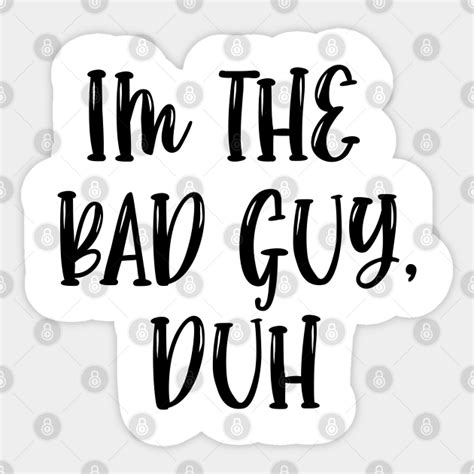 Im The Bad Guy Duh Big Billie Eilish Song Sticker Teepublic