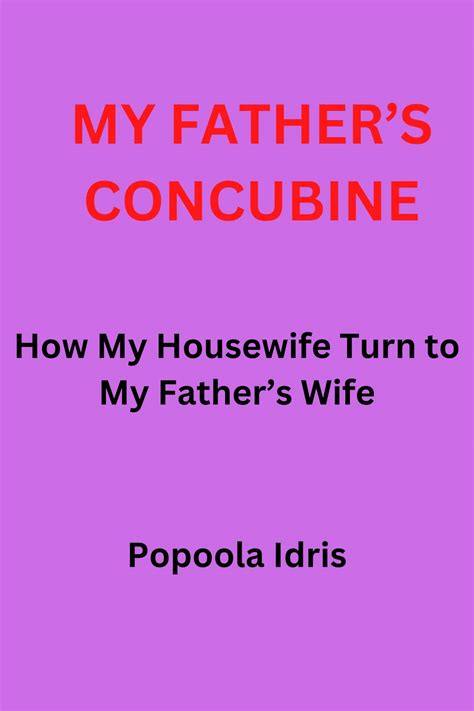 my father s concubine how my housewife turn to my father s wife by popoola idris goodreads