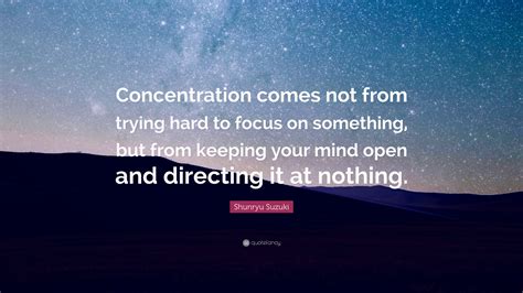 Shunryu Suzuki Quote Concentration Comes Not From Trying Hard To