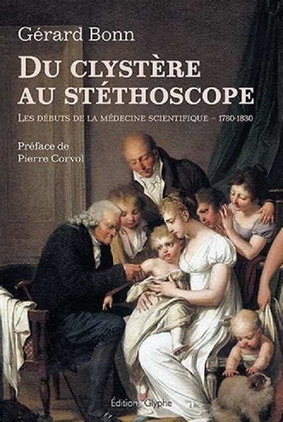 Du Clystère Au Stéthoscope Les Débuts De La Médecine Scientifique 1780 1830 Broché