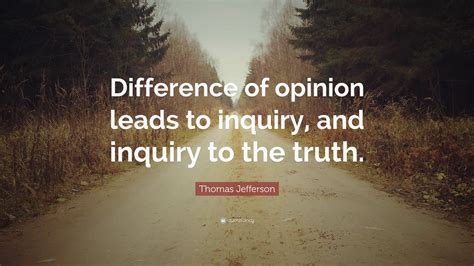 Thomas Jefferson Quote Difference Of Opinion Leads To Inquiry And