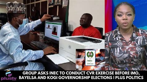 group asks inec to conduct cvr exercise before imo bayelsa and kogi governorship elections