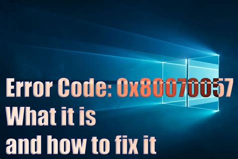 Error Code 0x80070057: What It Is and How to Fix It
