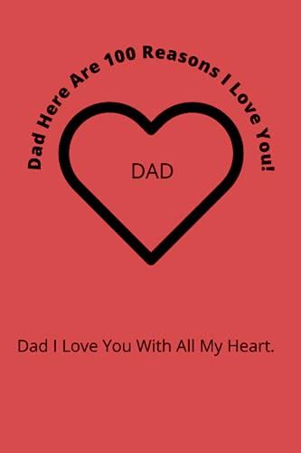 Dad Here Are 100 Reasons I Love You Dad I Love You And I Hope Well