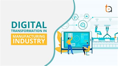 How Digital Transformation Is Changing The Manufacturing Industry