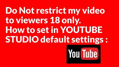Do Not Restrict My Video To Viewers Only How To Set As Default