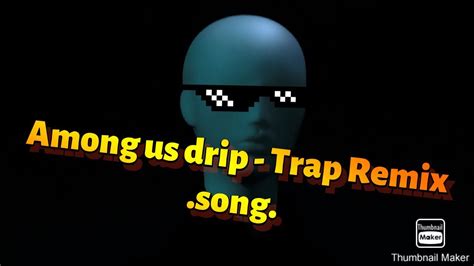 Among Us Trap Remix Among Drip Theme Song Original Youtube