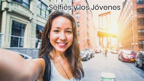 Así Cambian Los Selfies Imagen Que Tienen Los Adolescentes De Si Mismos