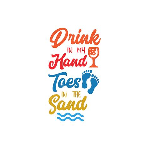 Drink In My Hand Toes In The Sand Beach Quote Lettering Typography Hand Icons Quote Icons