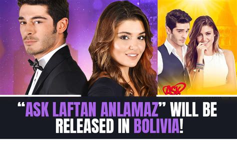 Ask Laftan Anlamaz Will Be Released In Bolivia Turkish Tv Club