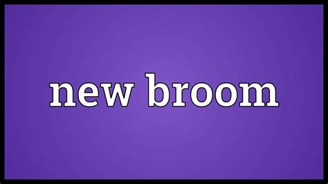 New Broom Meaning Youtube