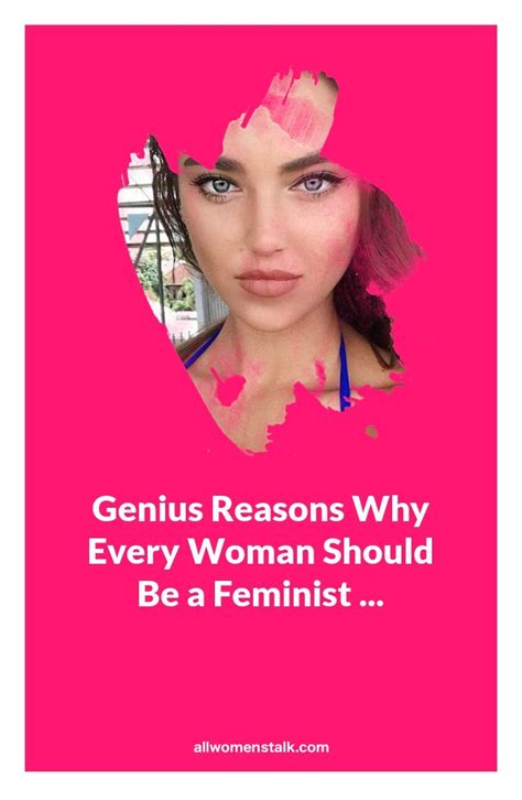 genius reasons why every woman should be a feminist women feminist every woman
