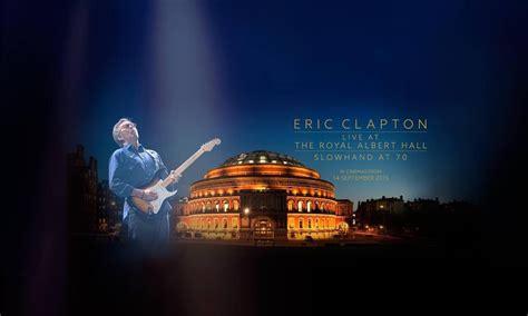 Eric Clapton Slowhand At 70 Live At The Royal Albert Hall Where To