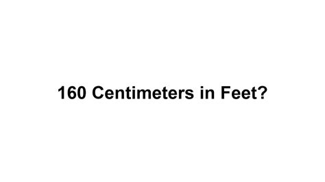160 Cm In Feet How To Convert 160 Centimeterscm In Feet Youtube