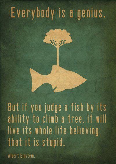 Everybody Is A Genius But If You Judge A Fish By Its Ability To Climb