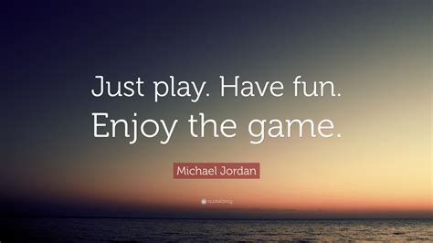 Michael Jordan Quote “just Play Have Fun Enjoy The Game”