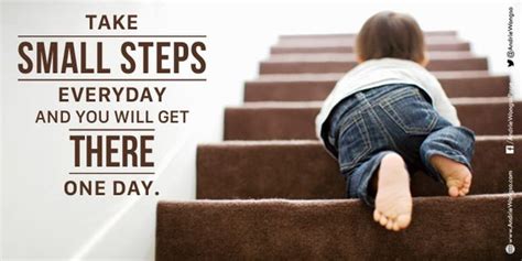 Take Small Steps Everyday And You Will Get There O Picture Quote By