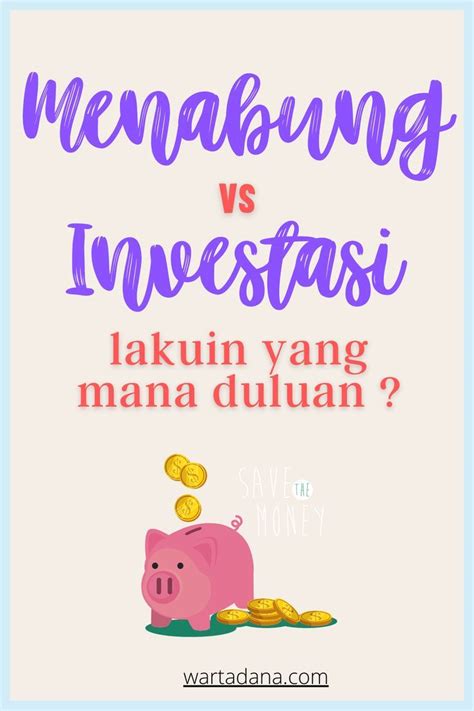 INVESTASI VS MENABUNG Yang Mana Duluan Wartadana Investasi