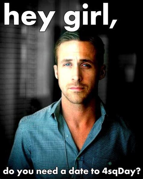 Hey Girl Foursquare Ryan Gosling Memes Should Be On Your Radar Pics