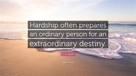 C S Lewis Quote Hardship Often Prepares An Ordinary Person For An