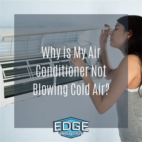 Why Is My Air Conditioner Not Blowing Cold Air Edge Heating And Air