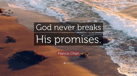 Francis Chan Quote God Never Breaks His Promises 12 Wallpapers