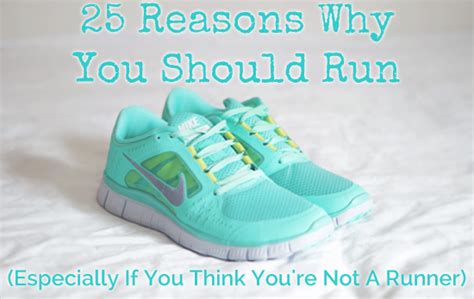 25 Reasons Why You Should Run Especially If You Think Youre Not A Runner