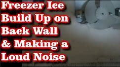 Loud Noise & Freezer Ice Build Up on Back Wall