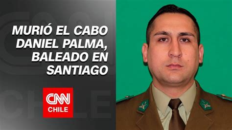 Muri Cabo Daniel Palma Tras Ser Baleado En Santiago Youtube