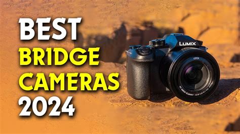 🎦📷best Bridge Cameras For 2024 Ower And Precision📷🎦 Youtube