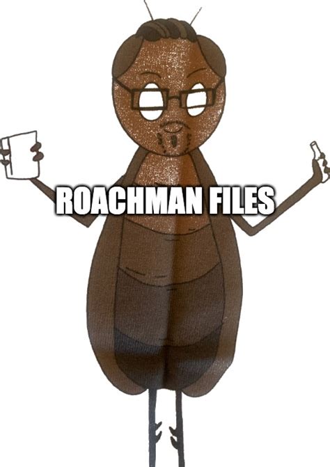 Roachman Files Imgflip