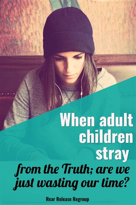 When Adult Children Stray From The Truth Are We Just Wasting Our Time