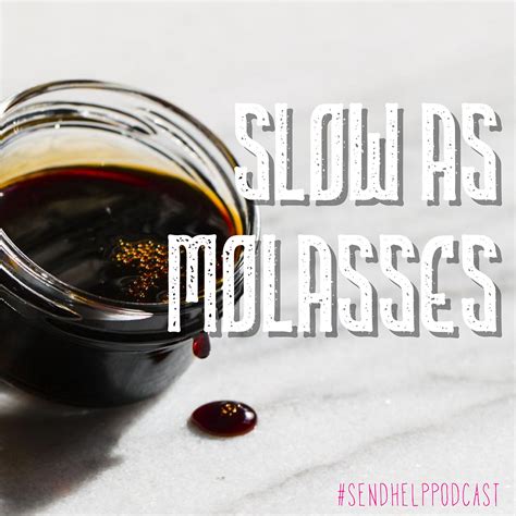 Slow As Molasses