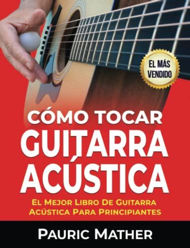 Lee Un Libro Cómo Tocar Guitarra Acustica El Mejor Libro De Guitarra