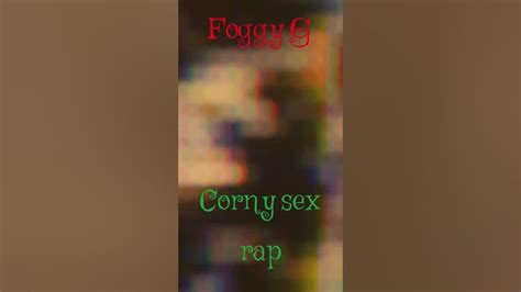 Foggy G Corny Sex Rap Youtube