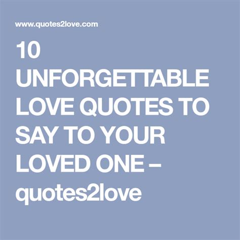 10 Unforgettable Love Quotes To Say To Your Loved One Quotes2love