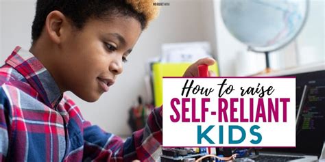 How To Raise Self Reliant Kids No Guilt Mom