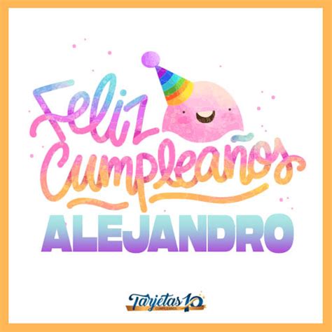 Feliz Cumpleaños Alejandro Frases Mensajes E Imágenes