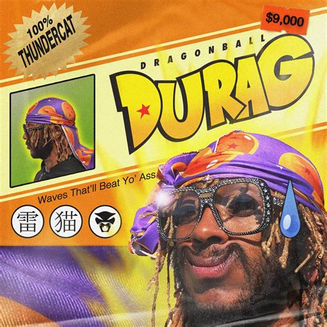 American singer and bassist thundercat's album it is what it is features the song entitled dragonball durag. THUNDERCAT SHARES NEW SINGLE 'DRAGONBALL DURAG' - THE SECOND SINGLE FROM "IT IS WHAT IT IS", OUT ...
